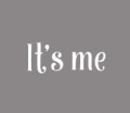 It's Me